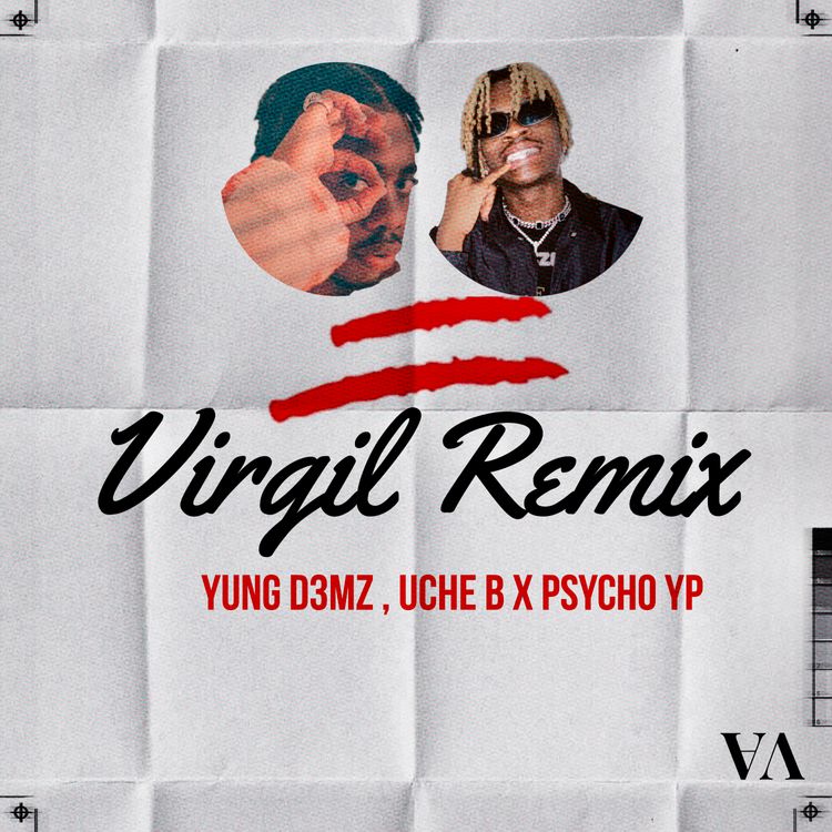 Yung D3mz – Virgil Remix Ft Uche B & PsychoYP