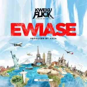 Download Ewiase by Kweku Flick (2022 Mp3 Song produced by Apya)
