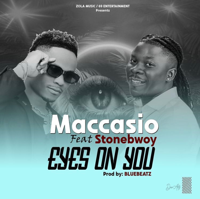 Maccasio ft Stonebwoy - Eyes On You | Download MP3 - GhanaLegendary.com
